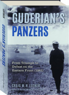 GUDERIAN'S PANZERS: From Triumph to Defeat on the Eastern Front (1941)