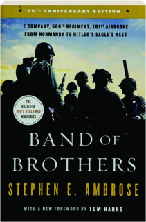 BAND OF BROTHERS: E Company, 506th Regiment, 101st Airborne from Normandy to Hitler's Eagle's Nest
