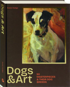 DOGS & ART: 50 Masterpieces & Their Dog Breeds