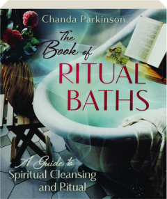 THE BOOK OF RITUAL BATHS: A Guide to Spiritual Cleansing and Ritual