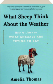 WHAT SHEEP THINK ABOUT THE WEATHER: How to Listen to What Animals Are Trying to Say