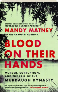 BLOOD ON THEIR HANDS: Murder, Corruption, and the Fall of the Murdaugh Dynasty