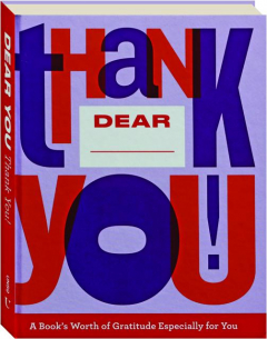 DEAR YOU, THANK YOU! A Book's Worth of Gratitude Especially for You