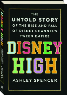 DISNEY HIGH: The Untold Story of the Rise and Fall of Disney Channel's Tween Empire