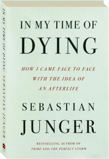 IN MY TIME OF DYING: How I Came Face to Face with the Idea of an Afterlife
