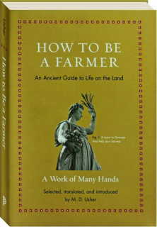 HOW TO BE A FARMER: An Ancient Guide to Life on the Land