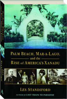 PALM BEACH, MAR-A-LAGO, AND THE RISE OF AMERICA'S XANADU