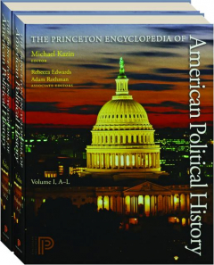 THE PRINCETON ENCYCLOPEDIA OF AMERICAN POLITICAL HISTORY