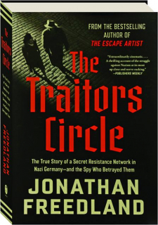 THE TRAITORS CIRCLE: The True Story of a Secret Resistance Network in Nazi Germany--And the Spy Who Betrayed Them