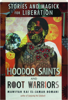HOODOO SAINTS AND ROOT WARRIORS: Stories and Magick for Liberation