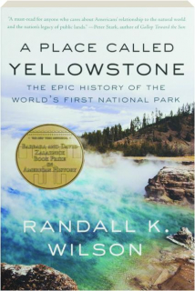 A PLACE CALLED YELLOWSTONE: The Epic History of the World's First National Park