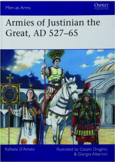 ARMIES OF JUSTINIAN THE GREAT, AD 527-65: Men-at-Arms 564
