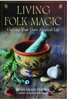 LIVING FOLK MAGIC: Crafting Your Own Magical Life
