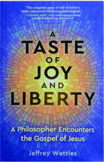 A TASTE OF JOY AND LIBERTY: A Philosopher Encounters the Gospel of Jesus
