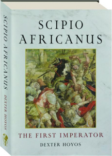 SCIPIO AFRICANUS: The First Imperator