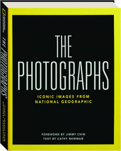 THE PHOTOGRAPHS: Iconic Images from <I>National Geographic</I>