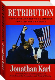 RETRIBUTION: Donald Trump and the Campaign That Changed America