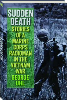 SUDDEN DEATH: Stories of a Marine Corps Radioman in the Vietnam War