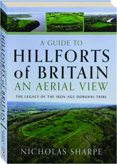 A GUIDE TO HILLFORTS OF BRITAIN, AN AERIAL VIEW: The Legacy of the Iron Age Dobunni Tribe