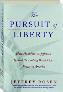 THE PURSUIT OF LIBERTY: How Hamilton vs. Jefferson Ignited the Lasting Battle Over Power in America