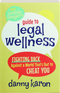 YOUR LOVABLE LAWYER'S GUIDE TO LEGAL WELLNESS: Fighting Back Against a World That's Out to Cheat You