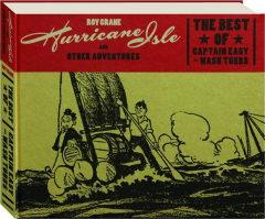HURRICANE ISLE AND OTHER ADVENTURES: The Best of <I>Captain Easy</I> and <I>Wash Tubbs</I>