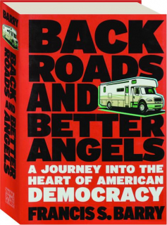 BACK ROADS AND BETTER ANGELS: A Journey into the Heart of American Democracy
