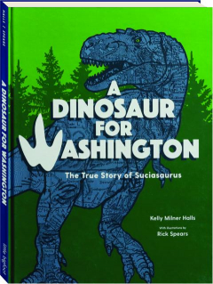 A DINOSAUR FOR WASHINGTON: The True Story of Suciasaurus