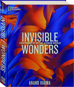 INVISIBLE WONDERS: Photographs of the Hidden World