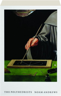 THE POLYHEDRISTS: Art and Geometry in the Long Sixteenth Century