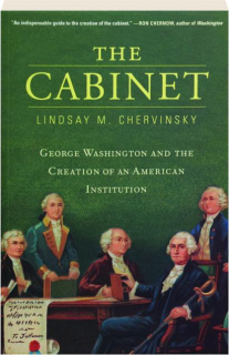 THE CABINET: George Washington and the Creation of an American Institution