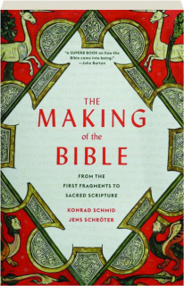 THE MAKING OF THE BIBLE: From the First Fragments to Sacred Scripture
