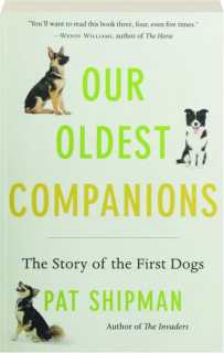 OUR OLDEST COMPANIONS: The Story of the First Dogs
