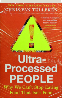 ULTRA-PROCESSED PEOPLE: Why We Can't Stop Eating Food That Isn't Food