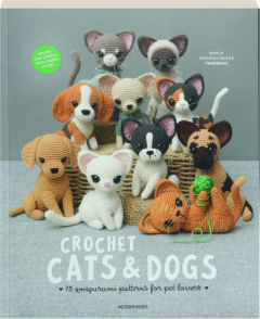 CROCHET CATS & DOGS: 15 Amigurumi Patterns for Pet Lovers
