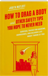 HOW TO DRAG A BODY AND OTHER SAFETY TIPS YOU HOPE TO NEVER NEED
