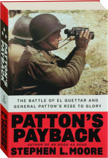 PATTON'S PAYBACK: The Battle of El Guettar and General Patton's Rise to Glory