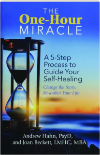 THE ONE-HOUR MIRACLE: A 5-Step Process to Guide Your Self-Healing