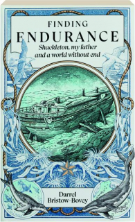 FINDING ENDURANCE: Shackleton, My Father and a World Without End