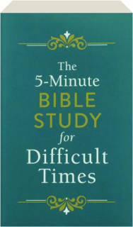 THE 5-MINUTE BIBLE STUDY FOR DIFFICULT TIMES