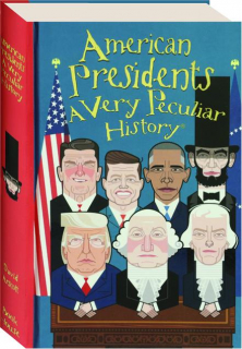 AMERICAN PRESIDENTS: A Very Peculiar History