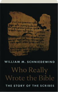 WHO REALLY WROTE THE BIBLE: The Story of the Scribes