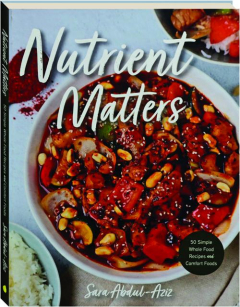 NUTRIENT MATTERS: 50 Simple Whole Food Recipes and Comfort Foods