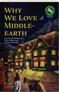 WHY WE LOVE MIDDLE-EARTH: An Enthusiast's Book About Tolkien, Middle-earth, and the LotR Fandom