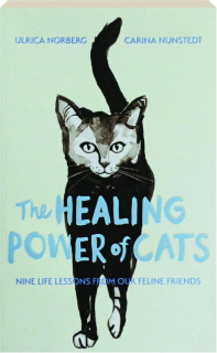 THE HEALING POWER OF CATS: Nine Life Lessons From Our Feline Friends
