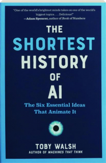THE SHORTEST HISTORY OF AI: The Six Essential Ideas That Animate It