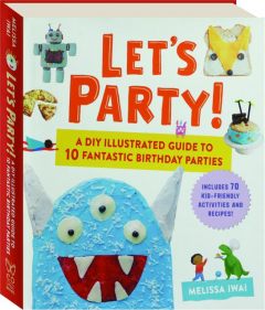 LET'S PARTY: A DIY Illustrated Guide to 10 Fantastic Birthday Parties