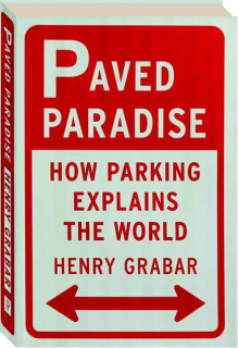 PAVED PARADISE: How Parking Explains the World