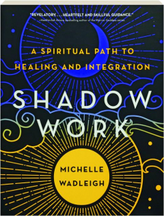 SHADOW WORK: A Spiritual Path to Healing and Integration
