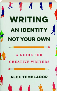 WRITING AN IDENTITY NOT YOUR OWN: A Guide for Creative Writers
